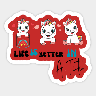 Life is better in a tutu unicorn Sticker